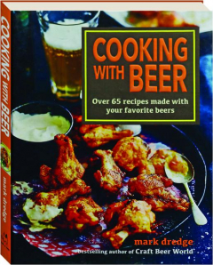 COOKING WITH BEER: Over 65 Recipes Made with Your Favorite Beers