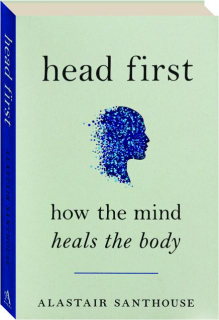 HEAD FIRST: How the Mind Heals the Body