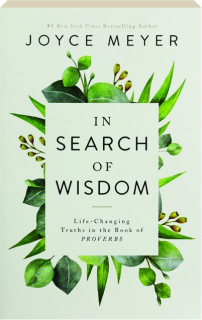 IN SEARCH OF WISDOM: Life-Changing Truths in the Book of Proverbs