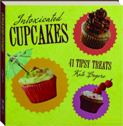 INTOXICATED CUPCAKES: 41 Tipsy Treats