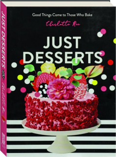 JUST DESSERTS: Good Things Come to Those Who Bake