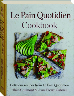 LE PAIN QUOTIDIEN COOKBOOK: Delicious Recipes from Le Pain Quotidien