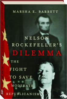 NELSON ROCKEFELLER'S DILEMMA: The Fight to Save Moderate Republicanism