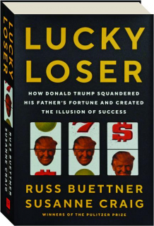 LUCKY LOSER: How Donald Trump Squandered His Father's Fortune and Created the Illusion of Success