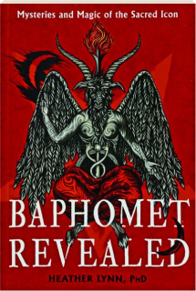 BAPHOMET REVEALED: Mysteries and Magic of the Sacred Icon