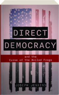 DIRECT DEMOCRACY: And the Curse of the Boiled Frogs