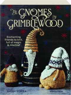 THE GNOMES OF GRIMBLEWOOD: Enchanting Friends to Knit, Full of Magic & Mischief