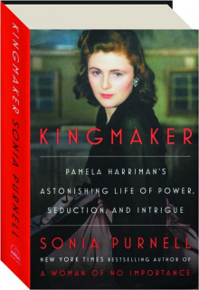 KINGMAKER: Pamela Harriman's Astonishing Life of Power, Seduction, and Intrigue