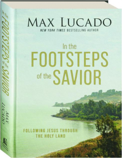 IN THE FOOTSTEPS OF THE SAVIOR: Following Jesus Through the Holy Land