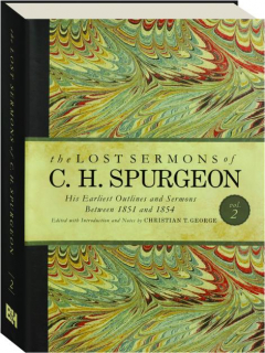 THE LOST SERMONS OF C.H. SPURGEON, VOL. 2: His Earliest Outlines and Sermons Between 1851 and 1854