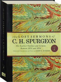 THE LOST SERMONS OF C.H. SPURGEON, VOL. 4: His Earliest Outlines and Sermons Between 1851 and 1854