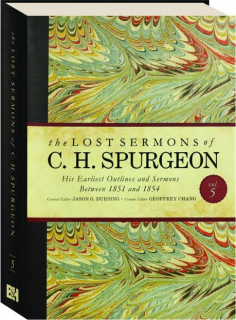 THE LOST SERMONS OF C.H. SPURGEON, VOL. 5: His Earliest Outlines and Sermons Between 1851 and 1854