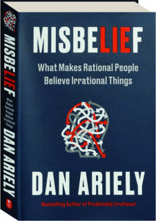 MISBELIEF: What Makes Rational People Believe Irrational Things