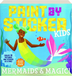 PAINT BY STICKER KIDS: Mermaids & Magic!