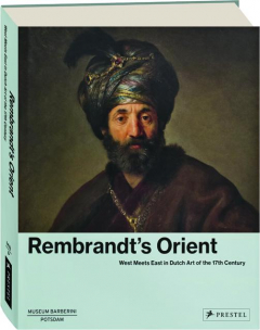 REMBRANDT'S ORIENT: West Meets East in Dutch Art of the 17th Century