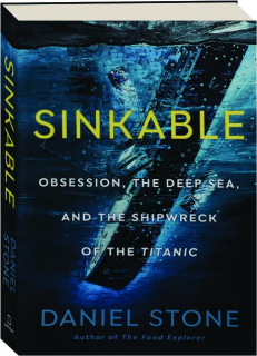 SINKABLE: Obsession, the Deep Sea, and the Shipwreck of the <I>Titanic</I>