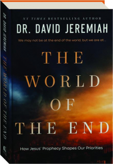 THE WORLD OF THE END: How Jesus' Prophecy Shapes Our Priorities