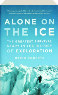 ALONE ON THE ICE: The Greatest Survival Story in the History of Exploration