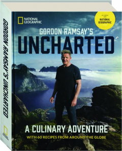 GORDON RAMSAY'S UNCHARTED: A Culinary Adventure with 60 Recipes from Around the Globe