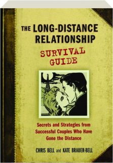 THE LONG-DISTANCE RELATIONSHIP SURVIVAL GUIDE: Secrets and Strategies from Successful Couples Who Have Gone the Distance