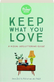 KEEP WHAT YOU LOVE: A Visual Decluttering Guide