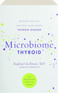 MICROBIOME THYROID: Restore Your Gut and Heal Your Hidden Thyroid Disease