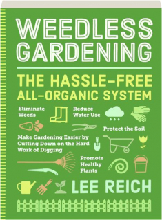 WEEDLESS GARDENING: The Hassle-Free All-Organic System