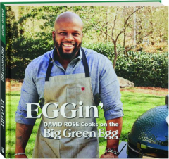 EGGIN': David Rose Cooks on the Big Green Egg