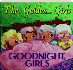 <I>THE GOLDEN GIRLS</I>: Goodnight, Girls