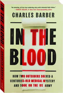 IN THE BLOOD: How Two Outsiders Solved a Centuries-Old Medical Mystery and Took on the US Army