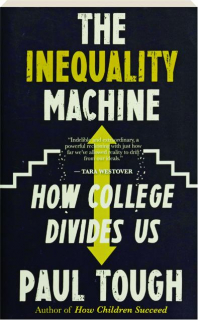 THE INEQUALITY MACHINE: How College Divides Us