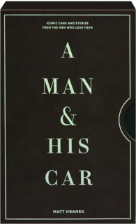 A MAN & HIS CAR: Iconic Cars and Stories from the Men Who Love Them