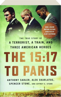 15:17 TO PARIS: The True Story of a Terrorist, a Train, and Three American Heroes