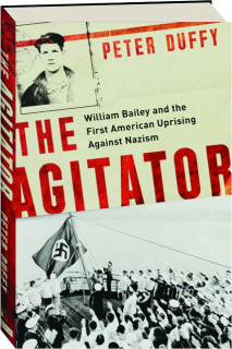 THE AGITATOR: William Bailey and the First American Uprising Against Nazism