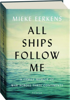 ALL SHIPS FOLLOW ME: A Family Memoir of War Across Three Continents