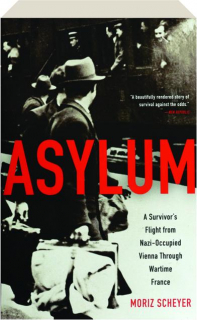 ASYLUM: A Survivor's Flight from Nazi-Occupied Vienna Through Wartime France