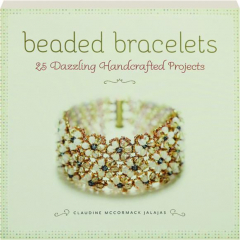 BEADED BRACELETS: 25 Dazzling Handcrafted Projects