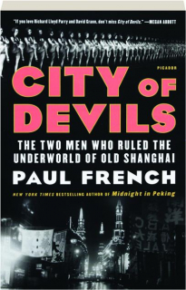 CITY OF DEVILS: The Two Men Who Ruled the Underworld of Old Shanghai