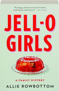 JELL-O GIRLS: A Family History