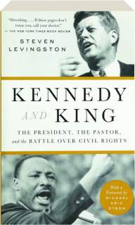 KENNEDY AND KING: The President, the Pastor, and the Battle Over Civil Rights