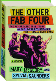 THE OTHER FAB FOUR: The Remarkable True Story of the Liverbirds, Britain's First Female Rock Band