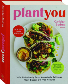 PLANTYOU: 140+ Ridiculously Easy, Amazingly Delicious, Plant-Based, Oil-Free Recipes