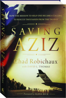 SAVING AZIZ: How the Mission to Help One Became a Calling to Rescue Thousands from the Taliban