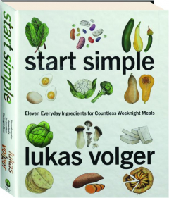 START SIMPLE: Eleven Everyday Ingredients for Countless Weeknight Meals