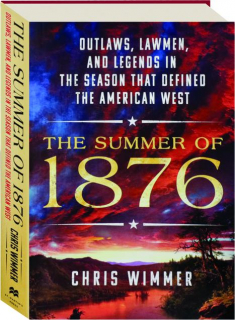 THE SUMMER OF 1876: Outlaws, Lawmen, and Legends in the Season That Defined the American West