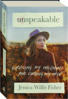 UNSPEAKABLE: Surviving My Childhood and Finding My Voice