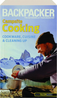 <I>BACKPACKER</I> MAGAZINE'S CAMPSITE COOKING: Cookware, Cuisine & Cleaning Up