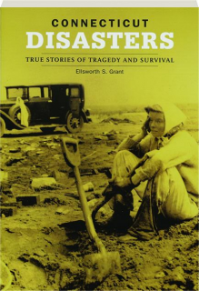 CONNECTICUT DISASTERS: True Stories of Tragedy and Survival