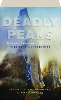 DEADLY PEAKS: Mountaineering's Greatest Triumphs and Tragedies