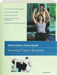 HOW TO START A HOME-BASED PERSONAL TRAINER BUSINESS